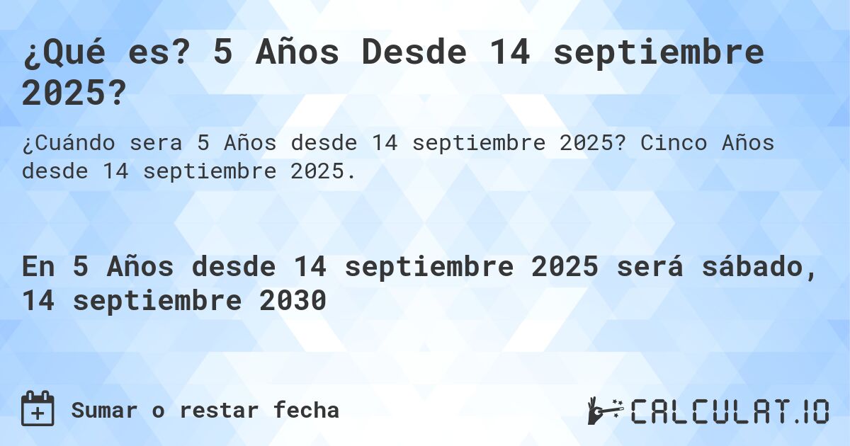 ¿Qué es? 5 Años Desde 14 septiembre 2025?. Cinco Años desde 14 septiembre 2025.