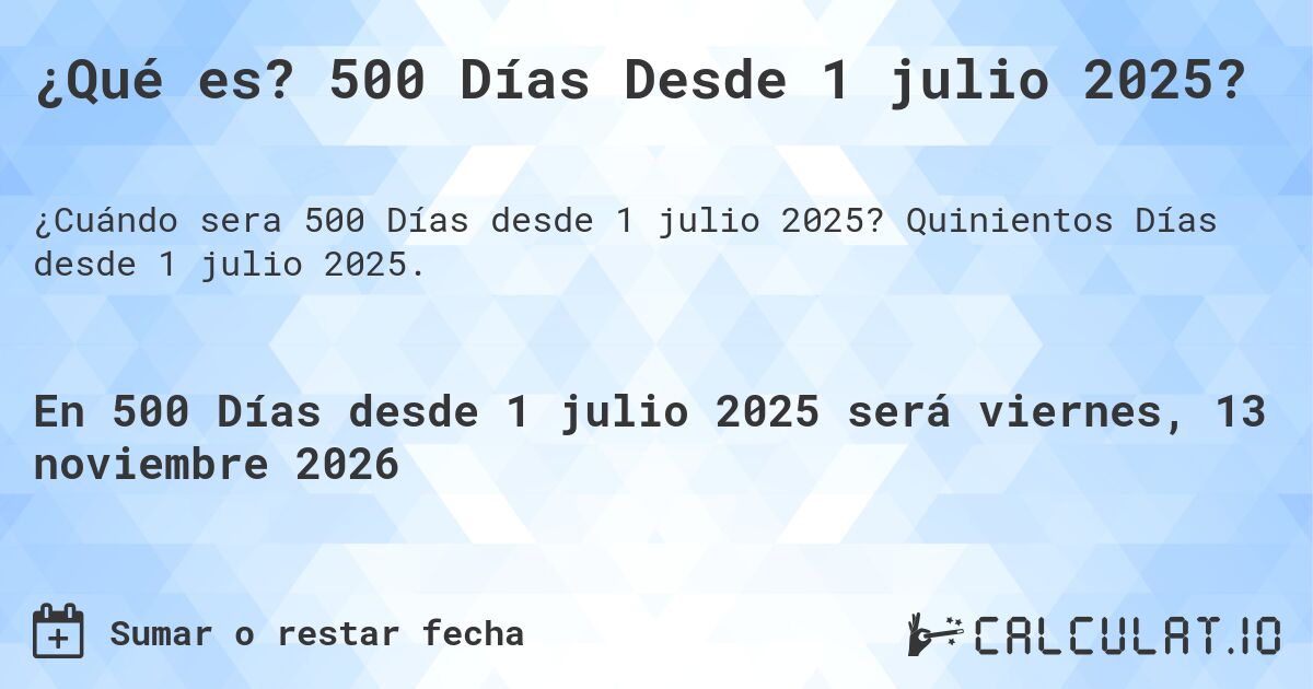 ¿Qué es? 500 Días Desde 1 julio 2025?. Quinientos Días desde 1 julio 2025.