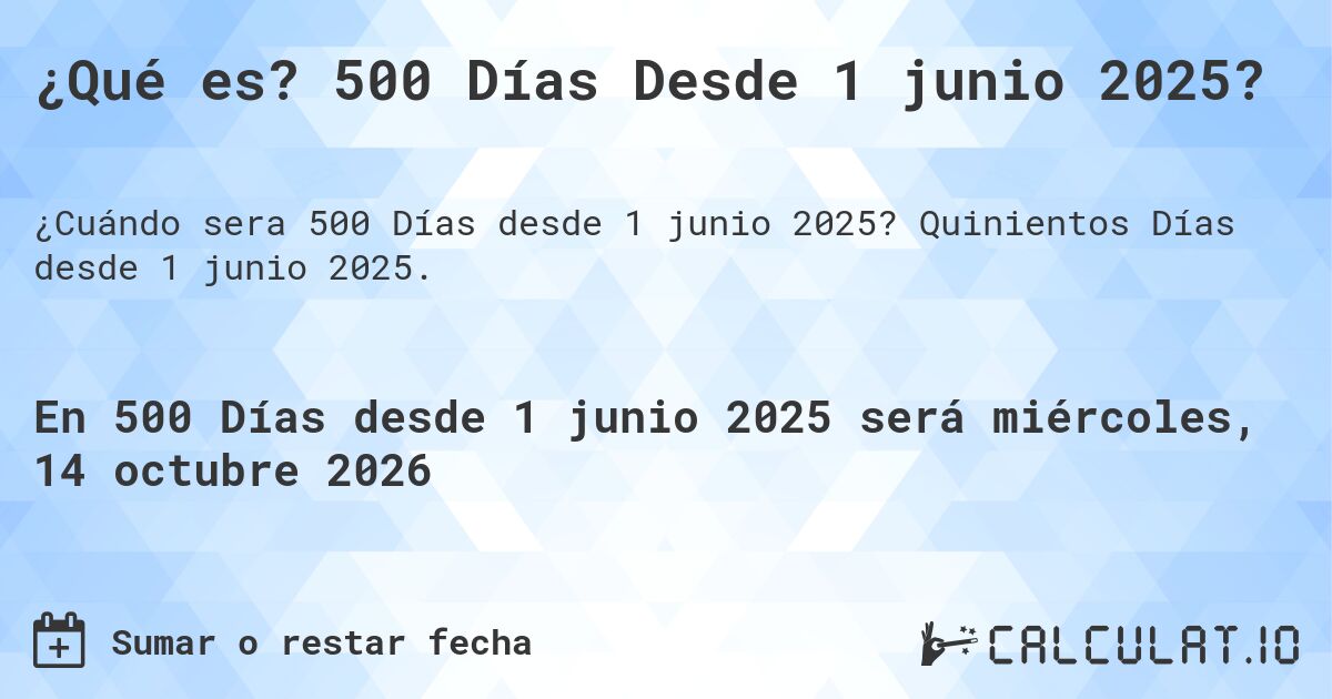 ¿Qué es? 500 Días Desde 1 junio 2025?. Quinientos Días desde 1 junio 2025.