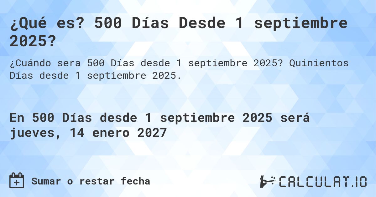 ¿Qué es? 500 Días Desde 1 septiembre 2025?. Quinientos Días desde 1 septiembre 2025.