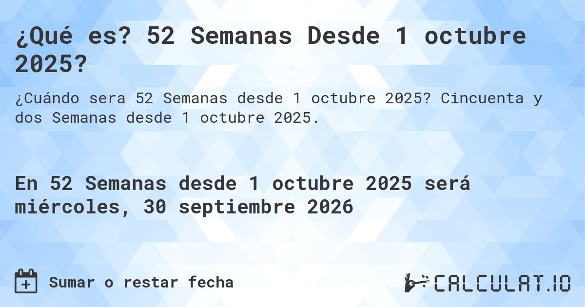 ¿Qué es? 52 Semanas Desde 1 octubre 2025?. Cincuenta y dos Semanas desde 1 octubre 2025.