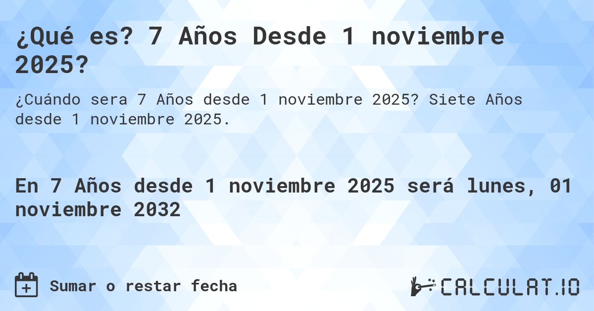 ¿Qué es? 7 Años Desde 1 noviembre 2025?. Siete Años desde 1 noviembre 2025.