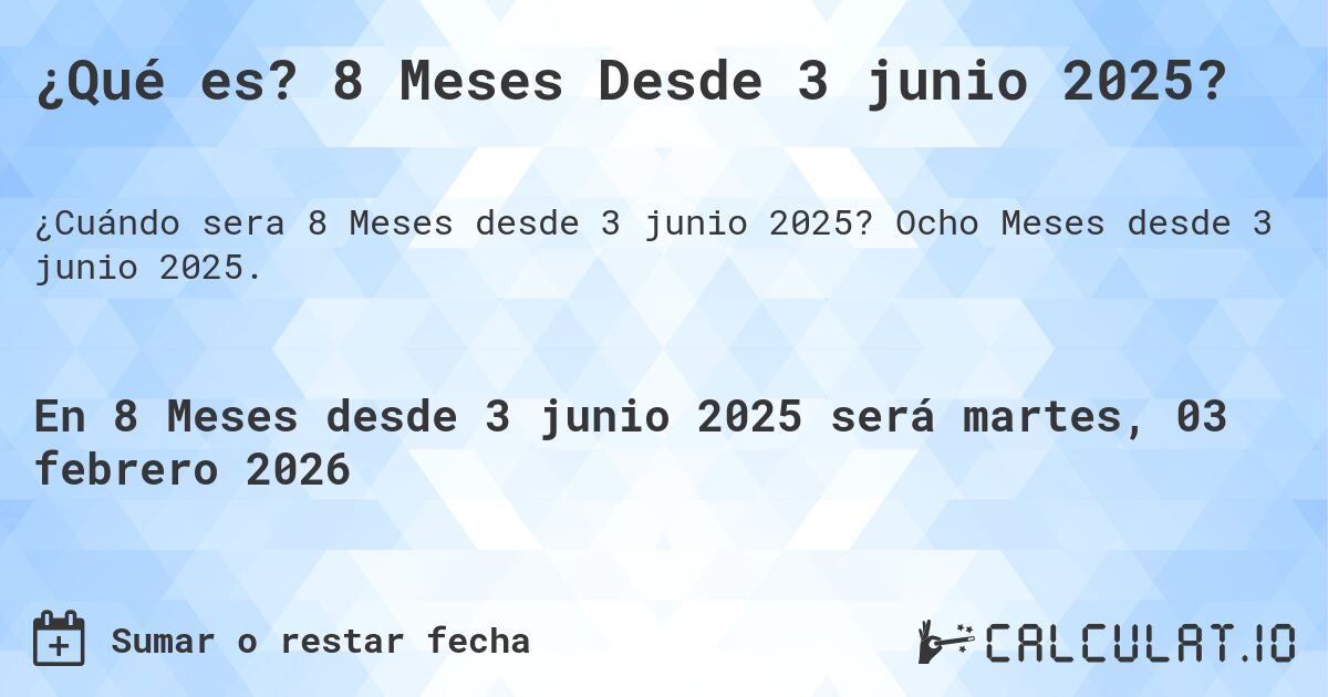 ¿Qué es? 8 Meses Desde 3 junio 2025?. Ocho Meses desde 3 junio 2025.