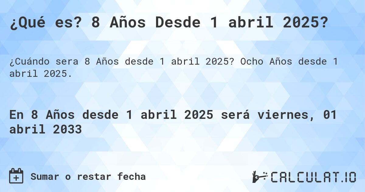 ¿Qué es? 8 Años Desde 1 abril 2025?. Ocho Años desde 1 abril 2025.