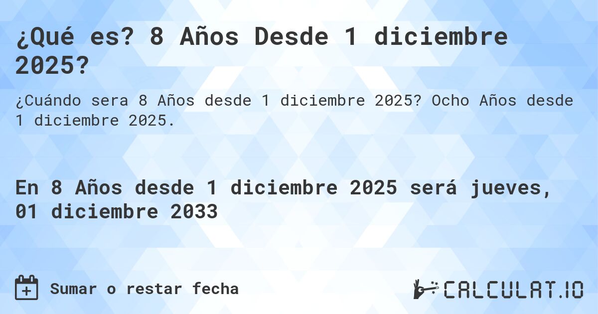 ¿Qué es? 8 Años Desde 1 diciembre 2025?. Ocho Años desde 1 diciembre 2025.