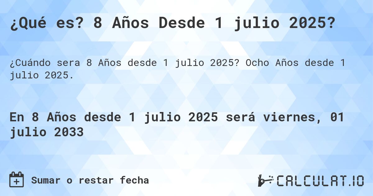 ¿Qué es? 8 Años Desde 1 julio 2025?. Ocho Años desde 1 julio 2025.