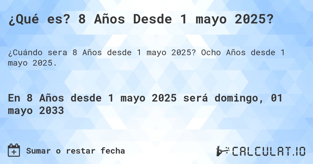 ¿Qué es? 8 Años Desde 1 mayo 2025?. Ocho Años desde 1 mayo 2025.