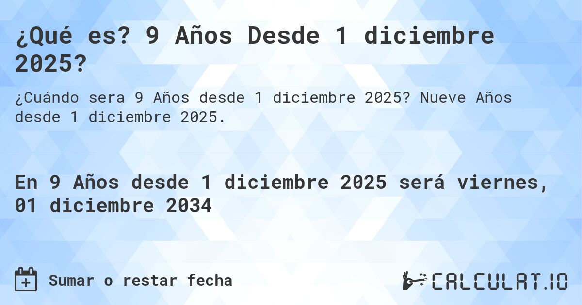 ¿Qué es? 9 Años Desde 1 diciembre 2025?. Nueve Años desde 1 diciembre 2025.