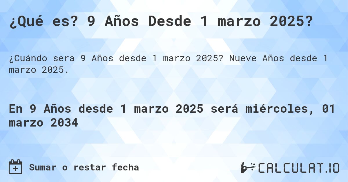 ¿Qué es? 9 Años Desde 1 marzo 2025?. Nueve Años desde 1 marzo 2025.