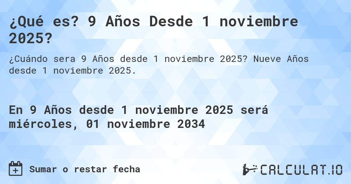 ¿Qué es? 9 Años Desde 1 noviembre 2025?. Nueve Años desde 1 noviembre 2025.
