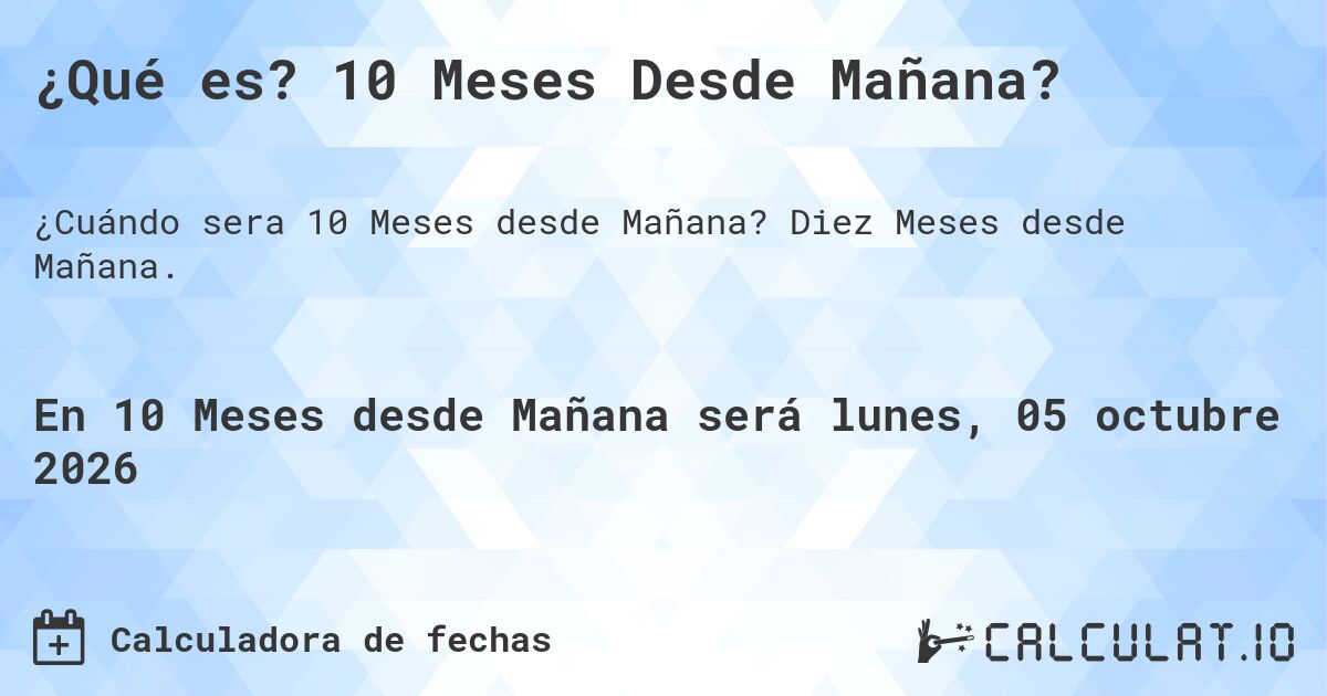 ¿Qué es? 10 Meses Desde Mañana?. Diez Meses desde Mañana.