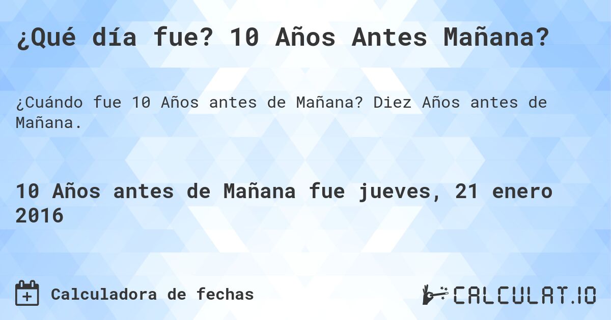 ¿Qué día fue? 10 Años Antes Mañana?. Diez Años antes de Mañana.