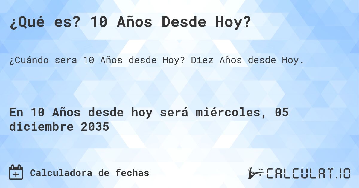 ¿Qué es? 10 Años Desde Hoy?. Diez Años desde Hoy.