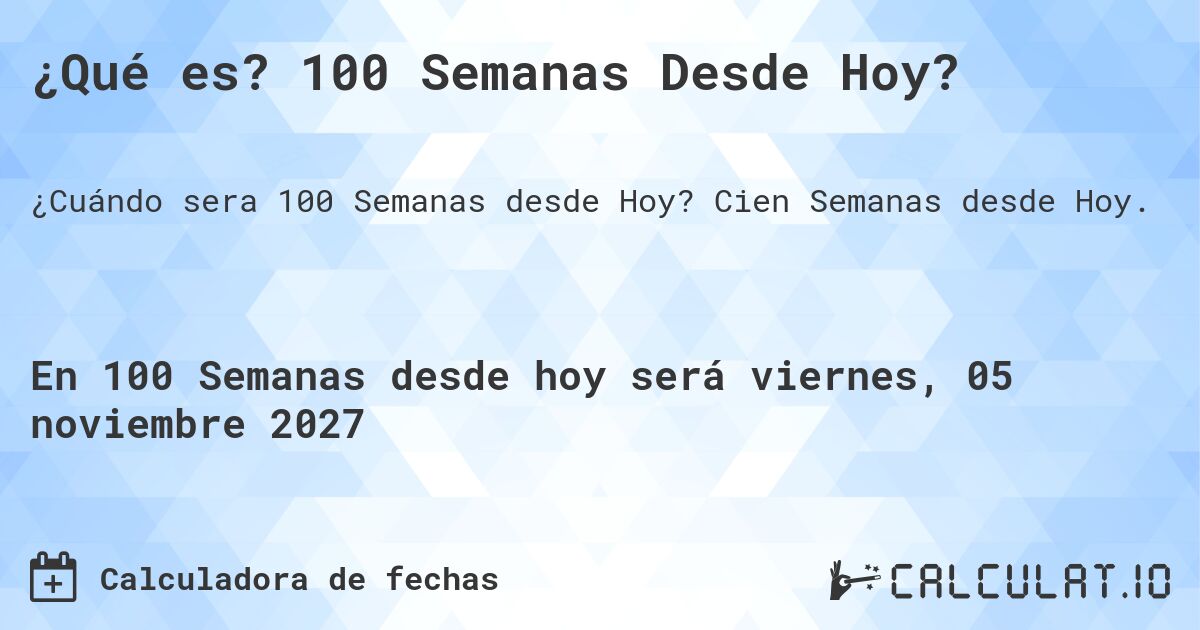 ¿Qué es? 100 Semanas Desde Hoy?. Cien Semanas desde Hoy.