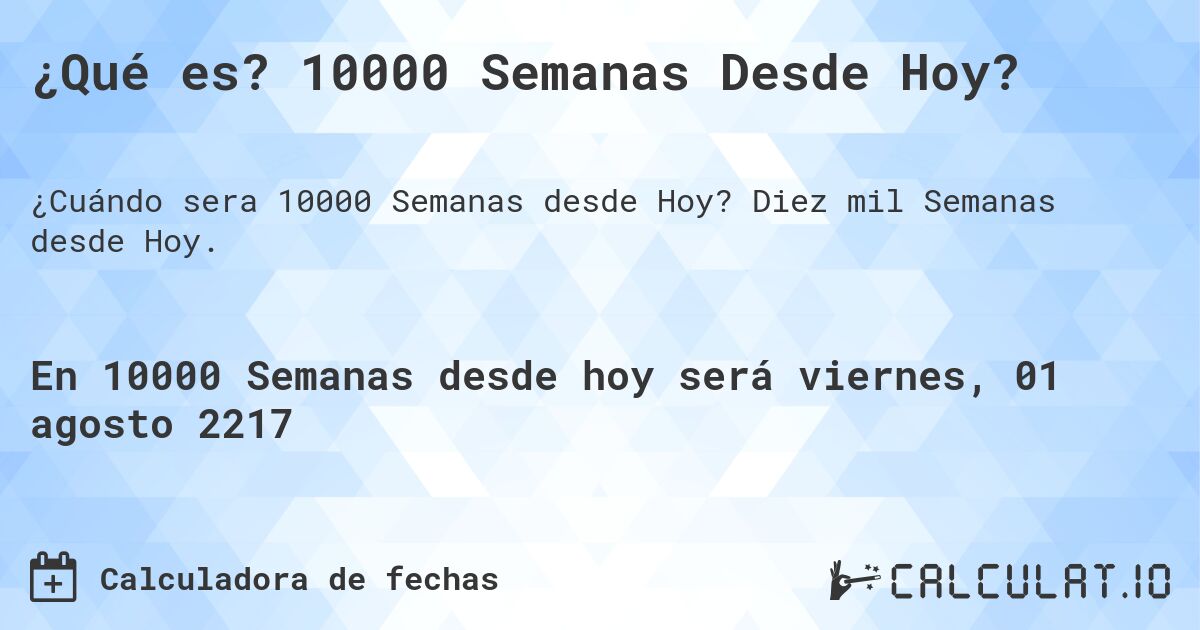 ¿Qué es? 10000 Semanas Desde Hoy?. Diez mil Semanas desde Hoy.