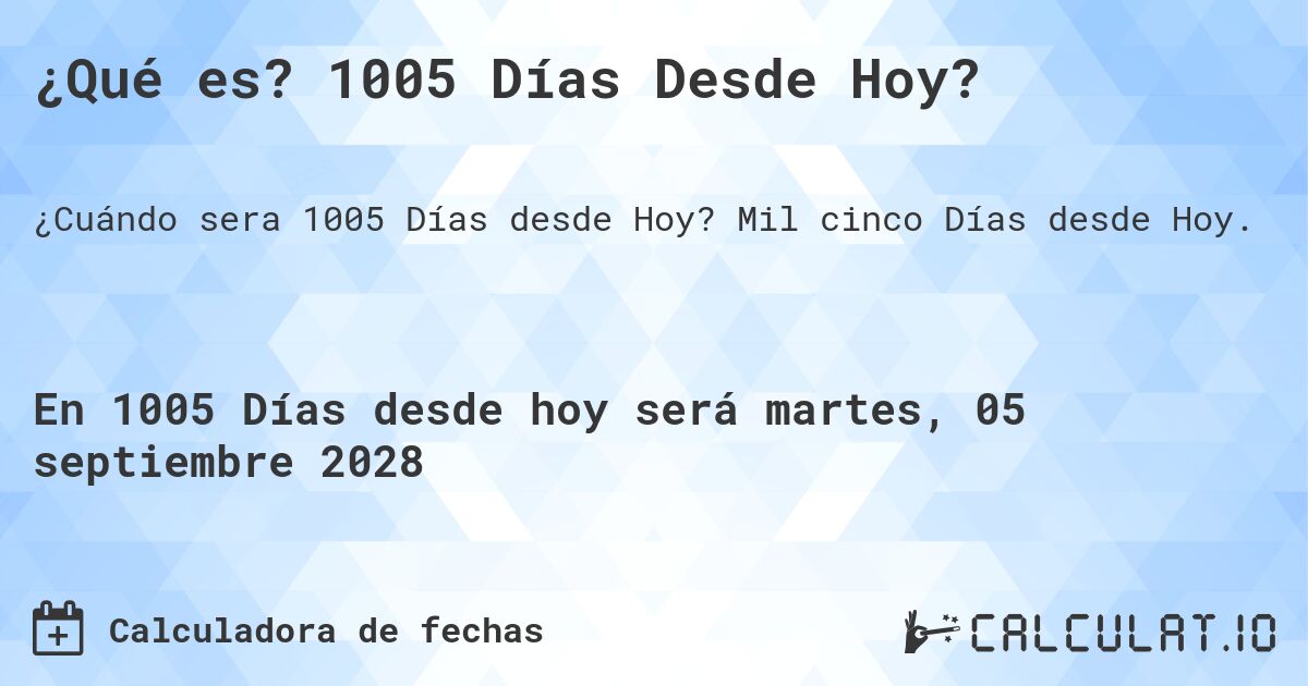 ¿Qué es? 1005 Días Desde Hoy?. Mil cinco Días desde Hoy.