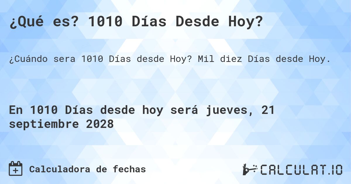 ¿Qué es? 1010 Días Desde Hoy?. Mil diez Días desde Hoy.