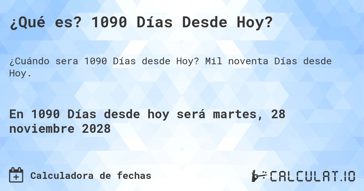 ¿Qué es? 1090 Días Desde Hoy?. Mil noventa Días desde Hoy.