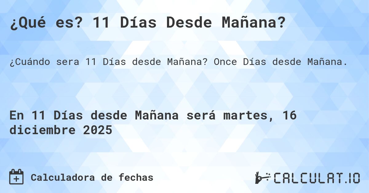 ¿Qué es? 11 Días Desde Mañana?. Once Días desde Mañana.