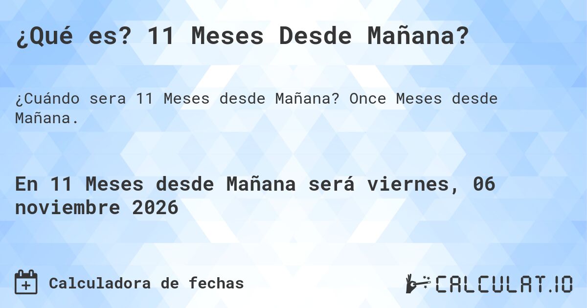 ¿Qué es? 11 Meses Desde Mañana?. Once Meses desde Mañana.