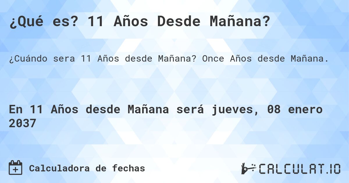 ¿Qué es? 11 Años Desde Mañana?. Once Años desde Mañana.