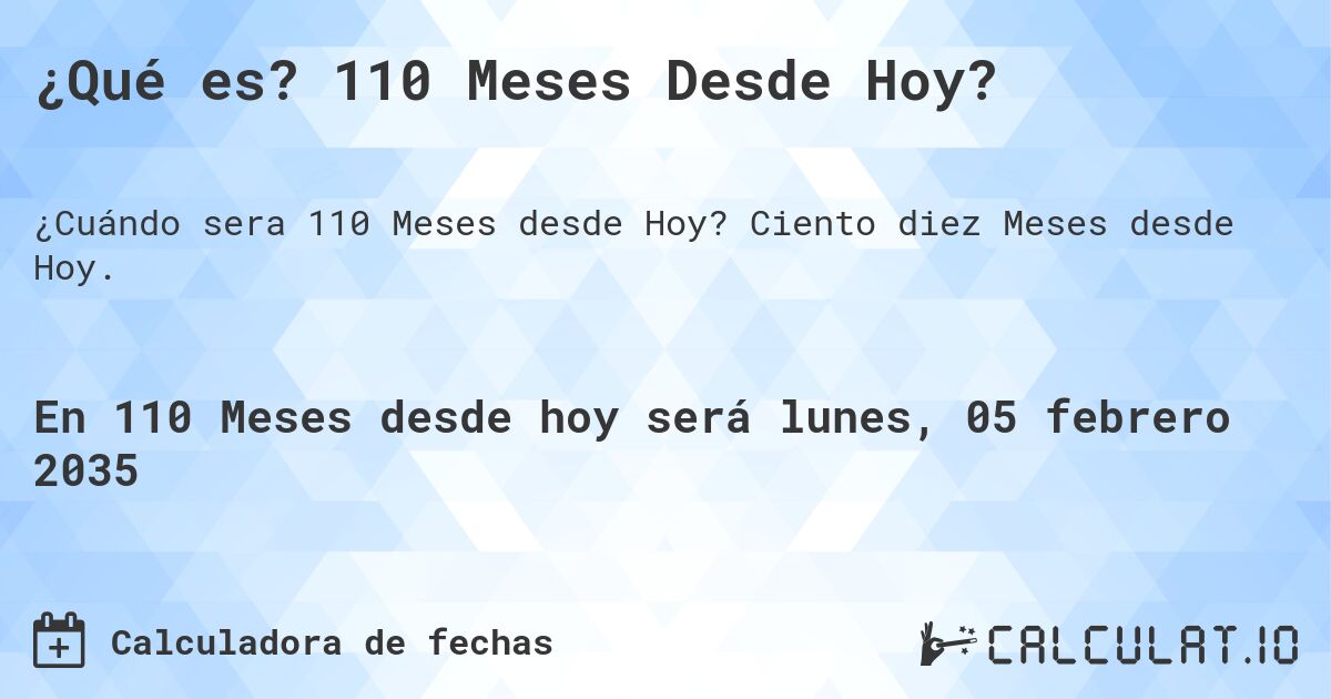 ¿Qué es? 110 Meses Desde Hoy?. Ciento diez Meses desde Hoy.