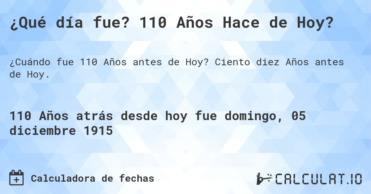 ¿Qué día fue? 110 Años Hace de Hoy?. Ciento diez Años antes de Hoy.