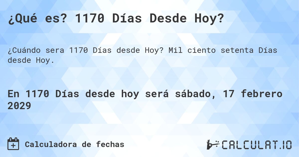 ¿Qué es? 1170 Días Desde Hoy?. Mil ciento setenta Días desde Hoy.
