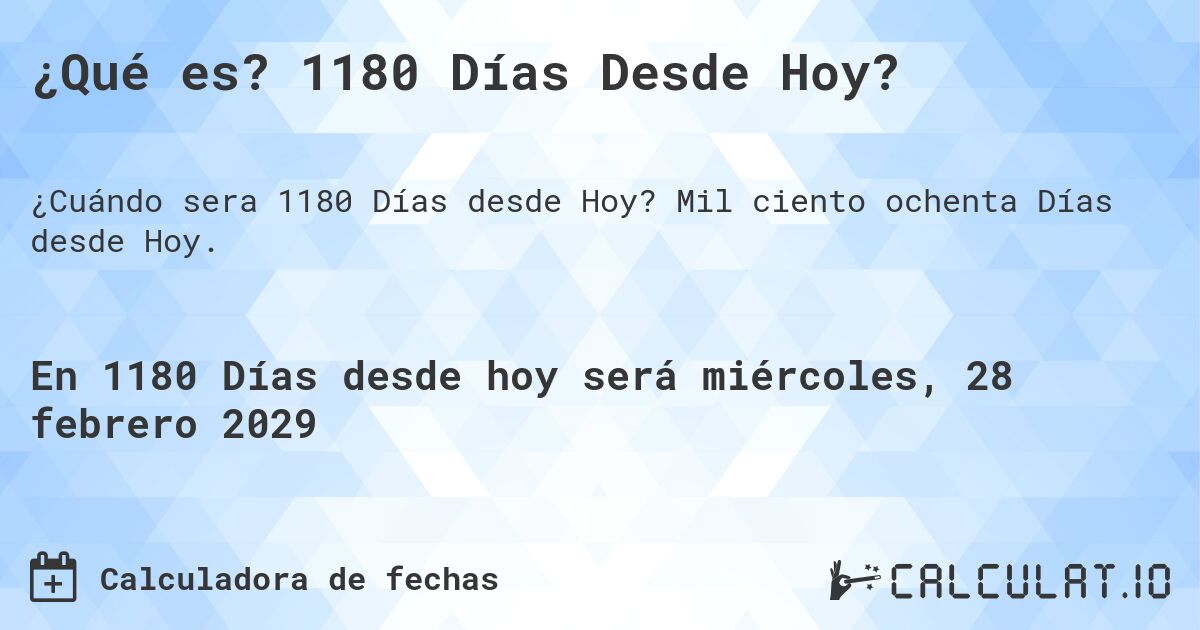 ¿Qué es? 1180 Días Desde Hoy?. Mil ciento ochenta Días desde Hoy.
