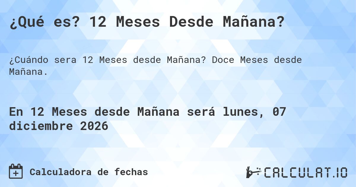 ¿Qué es? 12 Meses Desde Mañana?. Doce Meses desde Mañana.