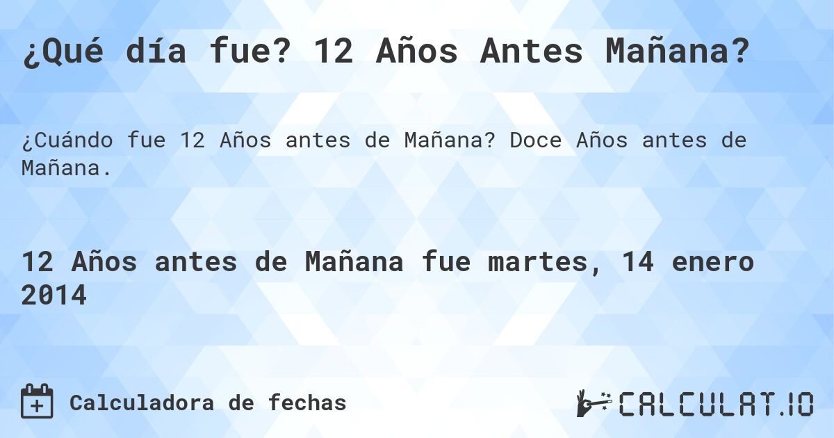 ¿Qué día fue? 12 Años Antes Mañana?. Doce Años antes de Mañana.