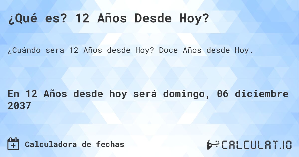 ¿Qué es? 12 Años Desde Hoy?. Doce Años desde Hoy.