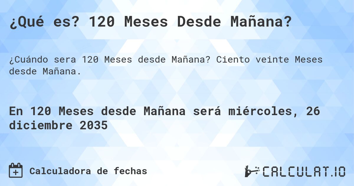 ¿Qué es? 120 Meses Desde Mañana?. Ciento veinte Meses desde Mañana.