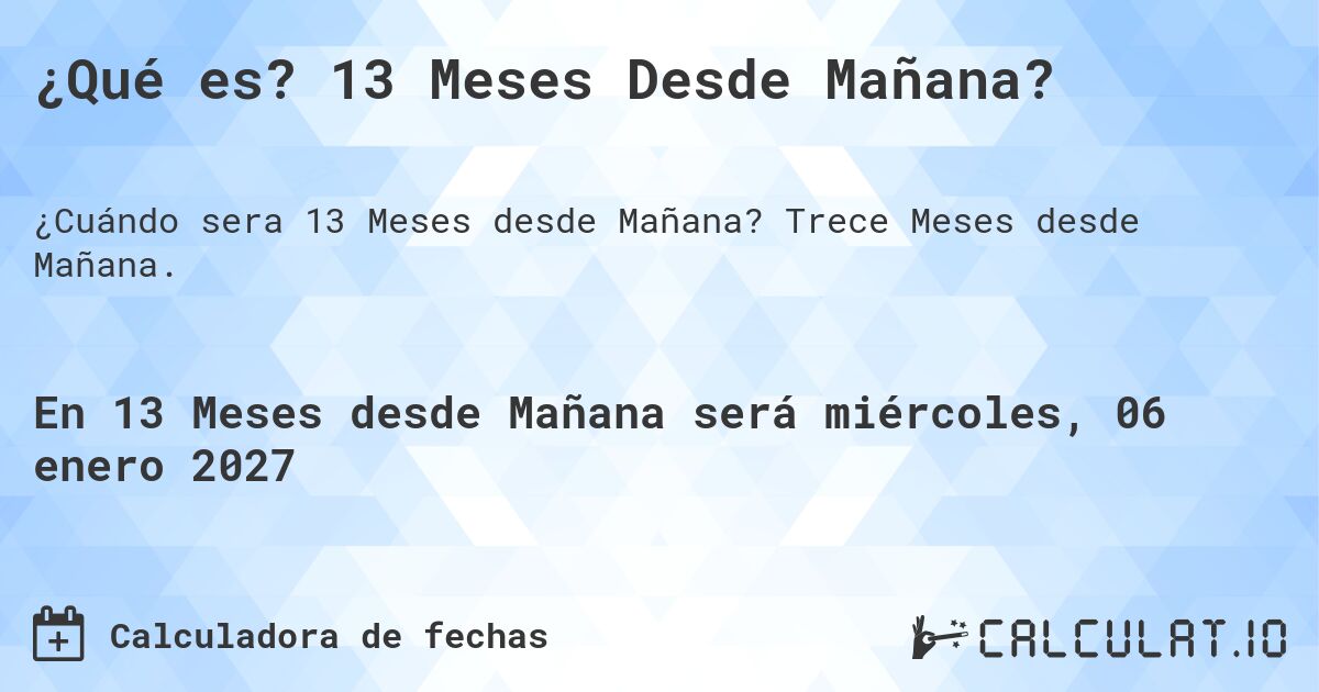 ¿Qué es? 13 Meses Desde Mañana?. Trece Meses desde Mañana.