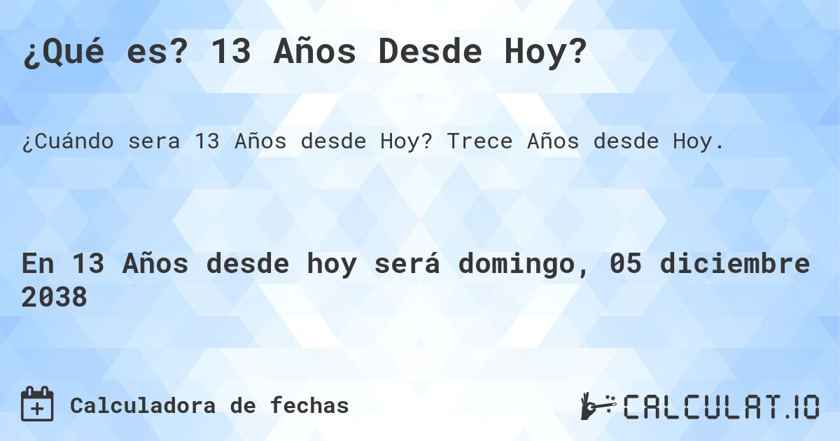 ¿Qué es? 13 Años Desde Hoy?. Trece Años desde Hoy.