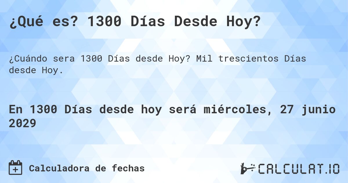 ¿Qué es? 1300 Días Desde Hoy?. Mil trescientos Días desde Hoy.