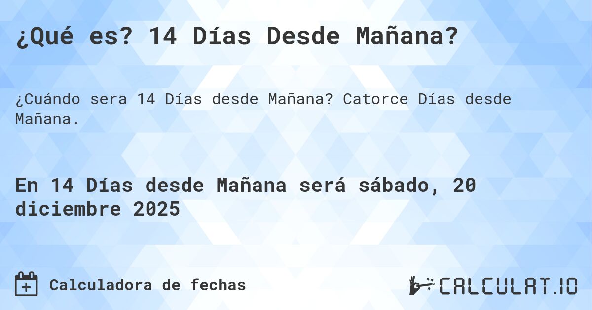 ¿Qué es? 14 Días Desde Mañana?. Catorce Días desde Mañana.