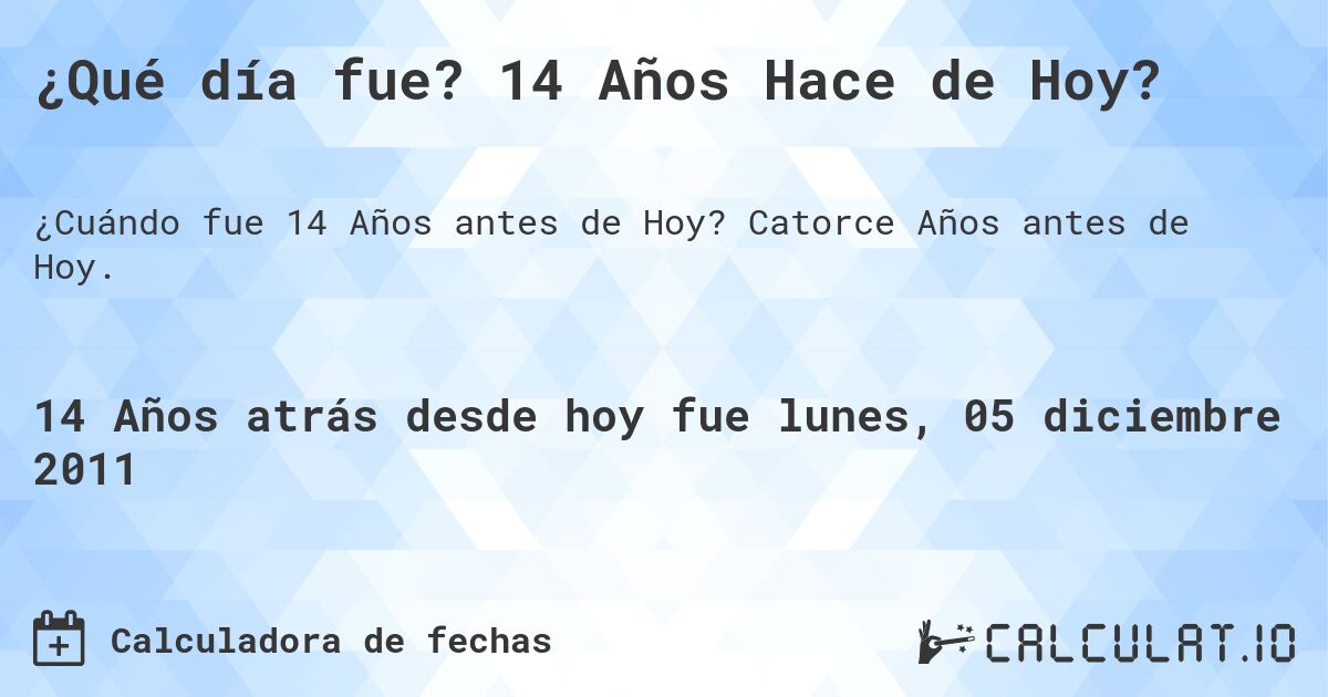 ¿Qué día fue? 14 Años Hace de Hoy?. Catorce Años antes de Hoy.