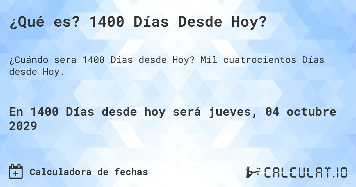 ¿Qué es? 1400 Días Desde Hoy?. Mil cuatrocientos Días desde Hoy.
