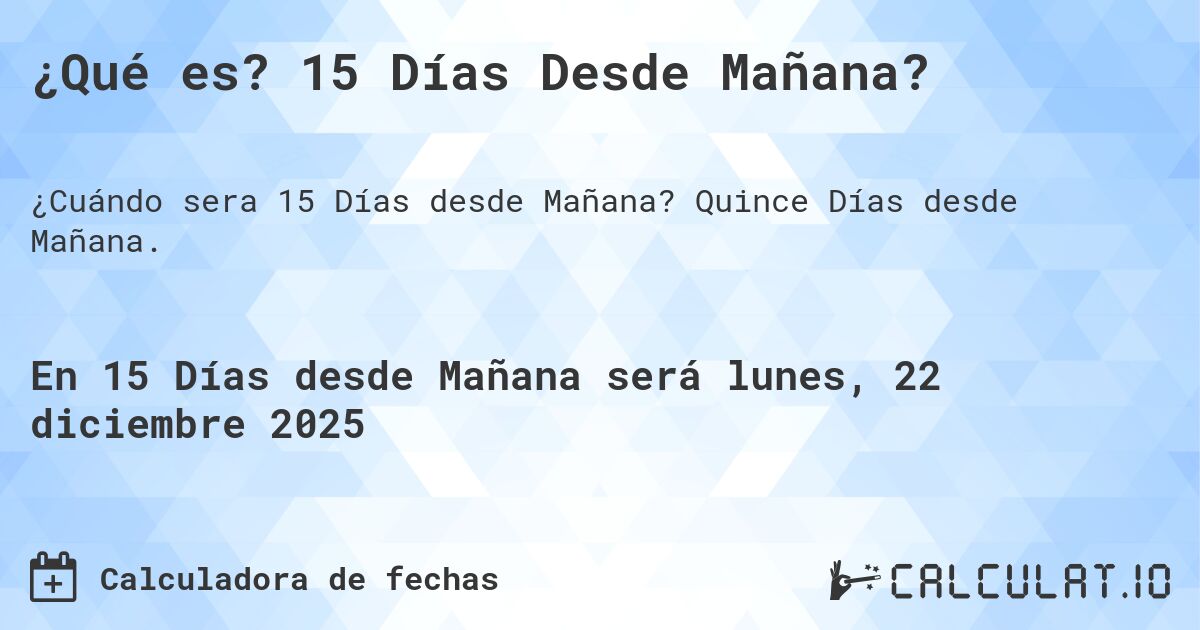 ¿Qué es? 15 Días Desde Mañana?. Quince Días desde Mañana.