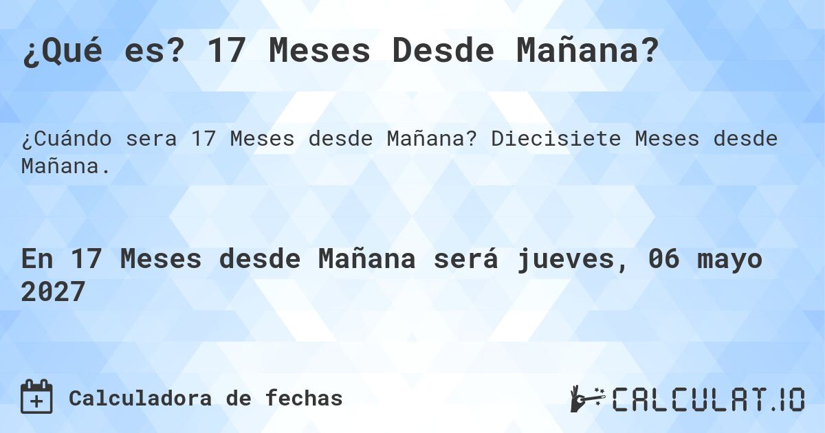 ¿Qué es? 17 Meses Desde Mañana?. Diecisiete Meses desde Mañana.