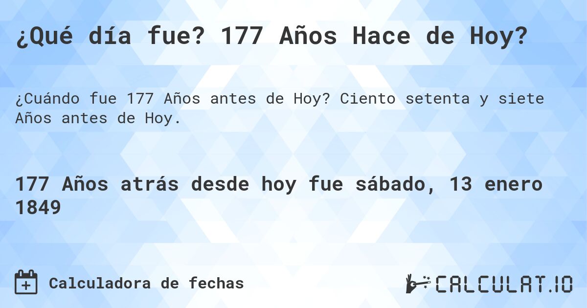 ¿Qué día fue? 177 Años Hace de Hoy?. Ciento setenta y siete Años antes de Hoy.