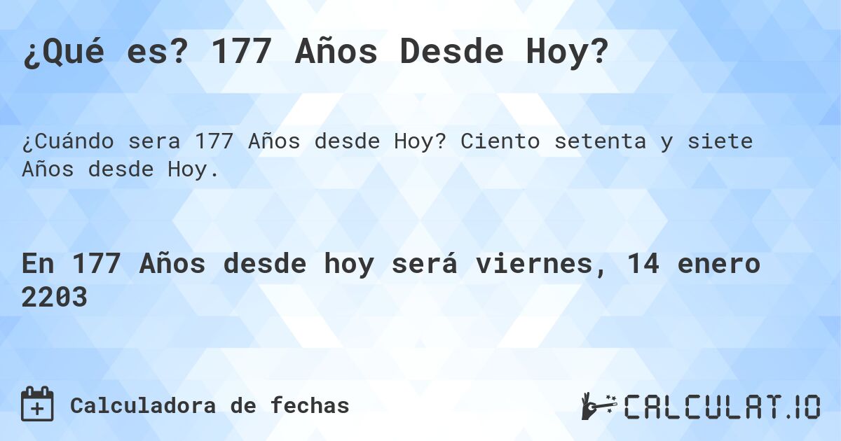 ¿Qué es? 177 Años Desde Hoy?. Ciento setenta y siete Años desde Hoy.