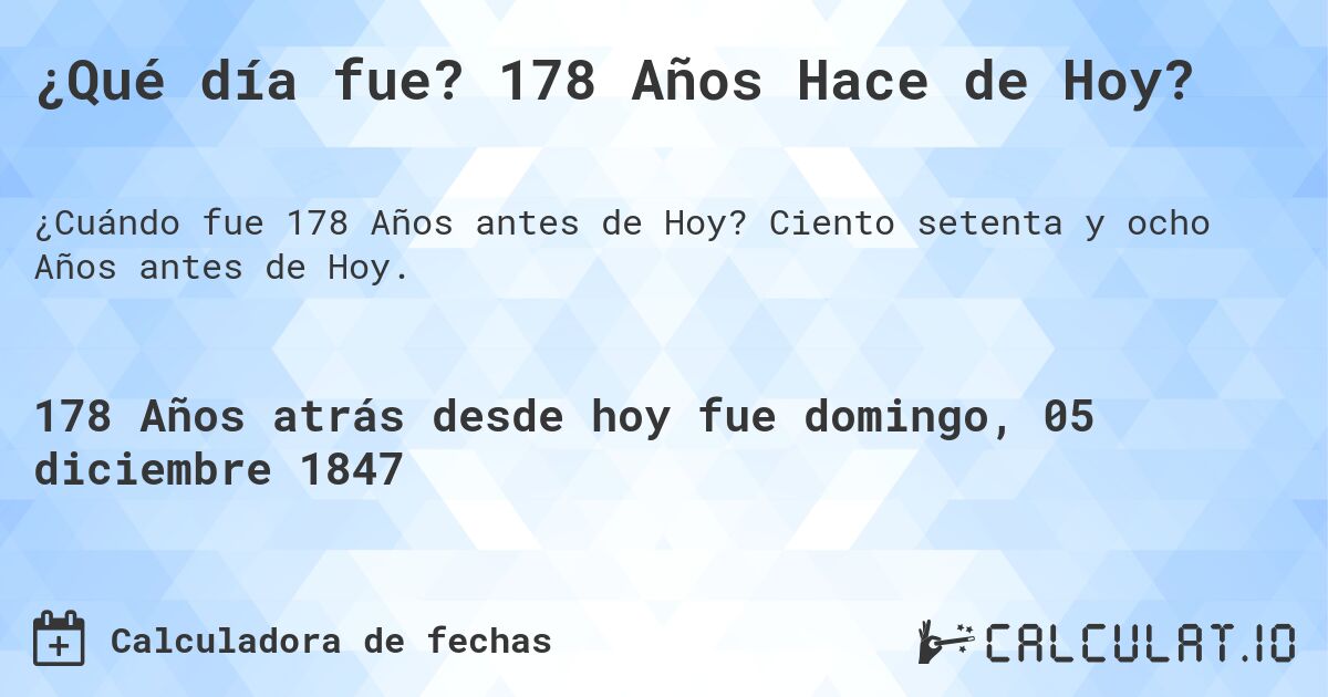 ¿Qué día fue? 178 Años Hace de Hoy?. Ciento setenta y ocho Años antes de Hoy.