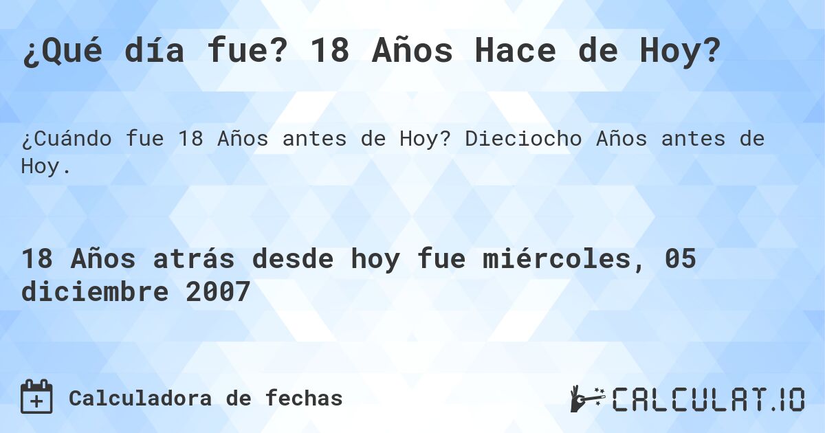 ¿Qué día fue? 18 Años Hace de Hoy?. Dieciocho Años antes de Hoy.
