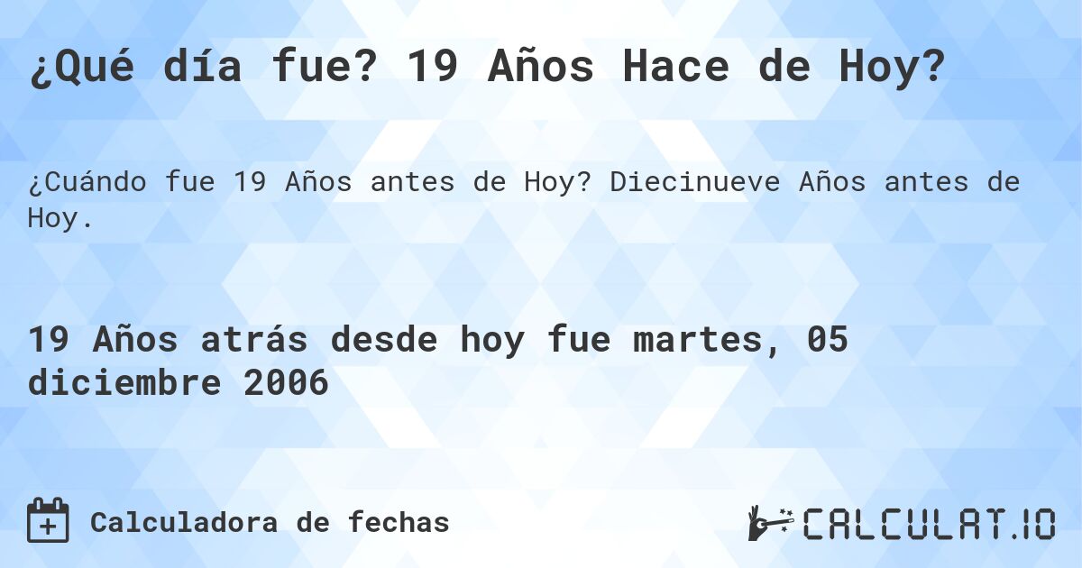 ¿Qué día fue? 19 Años Hace de Hoy?. Diecinueve Años antes de Hoy.