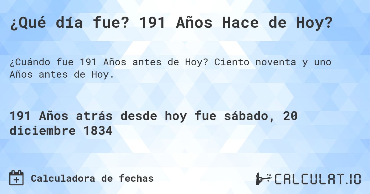 ¿Qué día fue? 191 Años Hace de Hoy?. Ciento noventa y uno Años antes de Hoy.