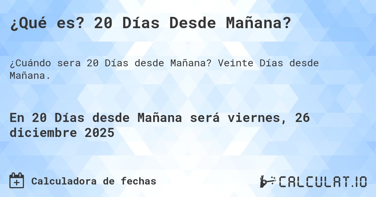 ¿Qué es? 20 Días Desde Mañana?. Veinte Días desde Mañana.
