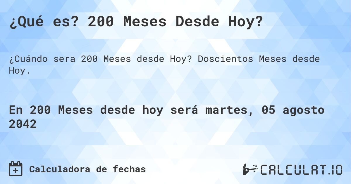 ¿Qué es? 200 Meses Desde Hoy?. Doscientos Meses desde Hoy.