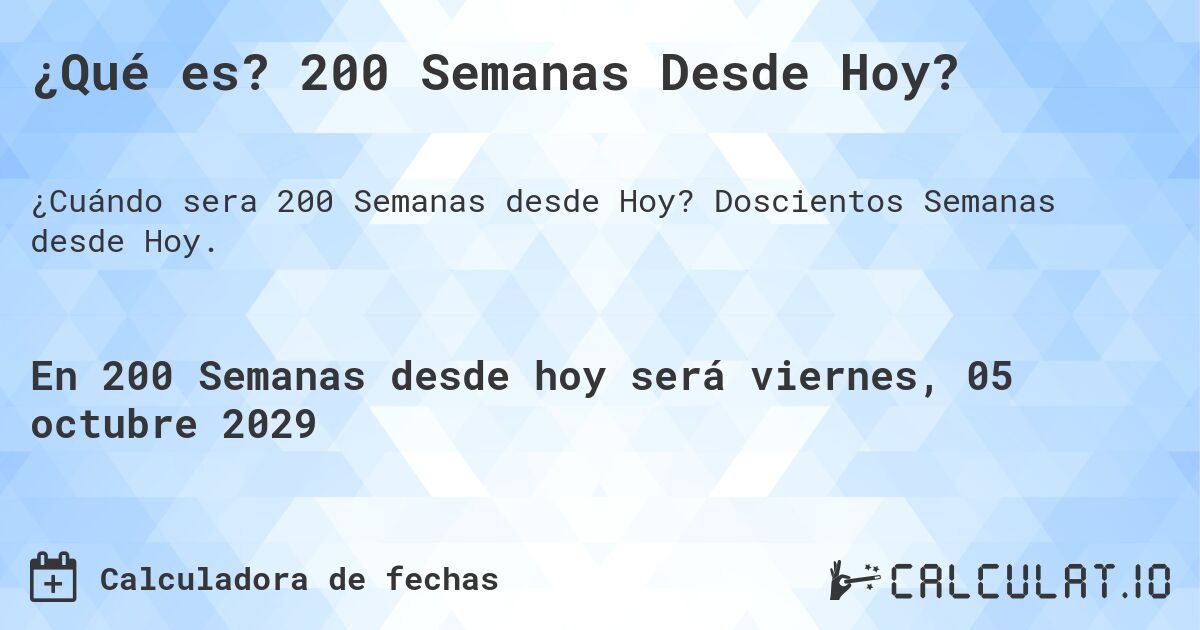 ¿Qué es? 200 Semanas Desde Hoy?. Doscientos Semanas desde Hoy.